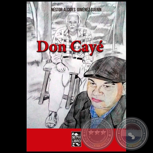 DON CAYÉ - Autor: NÉSTOR ALCIDES GIMÉNEZ - Año 2022